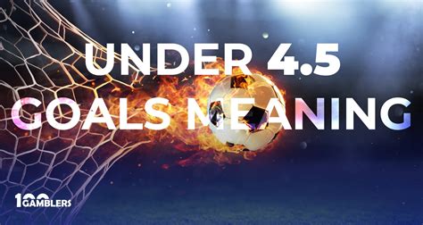 under 4.5 means|Under 4.5 Goals Betting Market Explained .